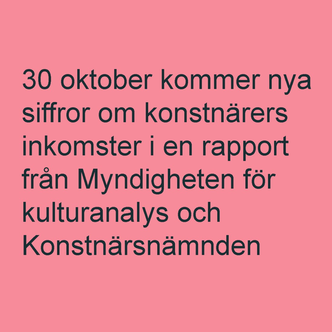Banner med text om att det kommer en ny rapport om konstnärers inkomster från Myndigheten för kulturanalys och Konstnärsnämnden 30 oktober